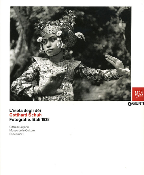 L'isola degli dei. Gotthard Schuh. Fotografie. Bali 1938. Catalogo della mostra (Venezia, 22 marzo-5 maggio 2013)