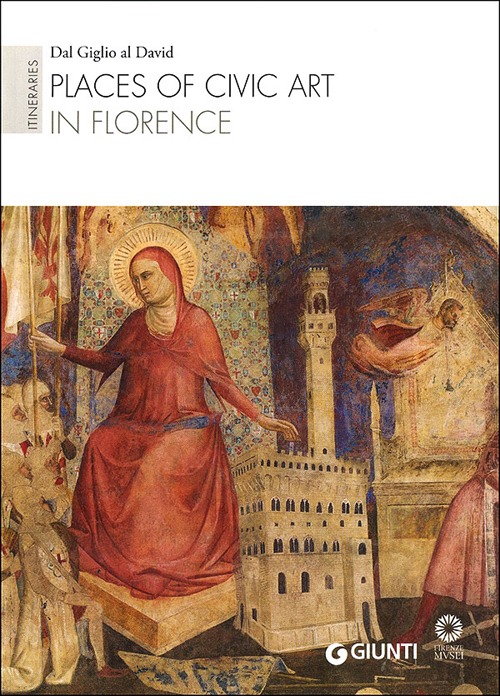 Places of civic art in Florence. Itineraries: Dal Giglio al David