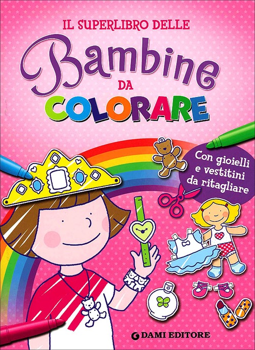 Il superlibro delle bambine da colorare. Con gioielli e vestitini da ritagliare