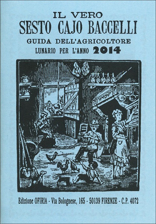 Il vero Sesto Cajo Baccelli. Guida dell'agricoltore. Lunario per l'anno 2014