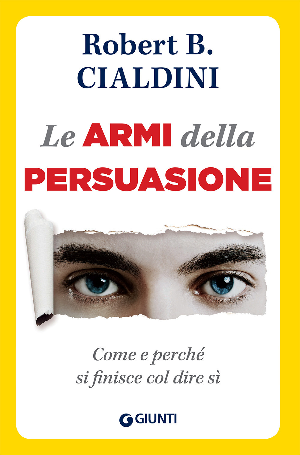 Le armi della persuasione. Come e perché si finisce col dire di sì