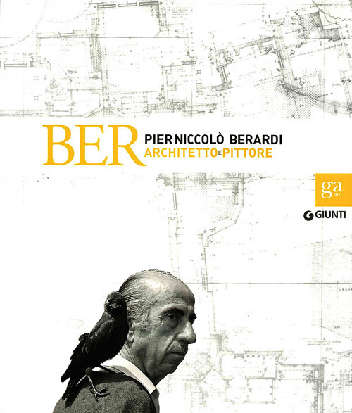 BER. Pier Niccolò Berardi architetto e pittore. Catalogo della mostra (Firenze, 18 ottobre-1 dicembre 2013)