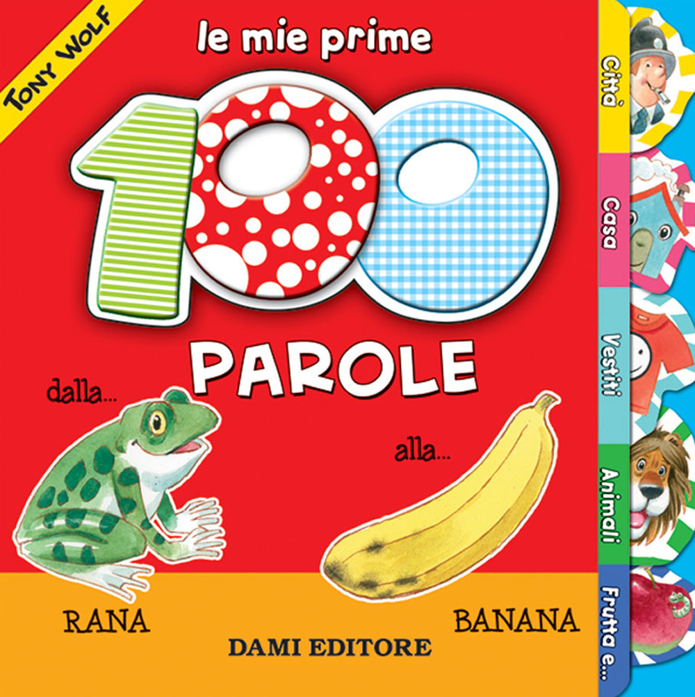 Le mie prime 100 parole. Dalla rana alla banana