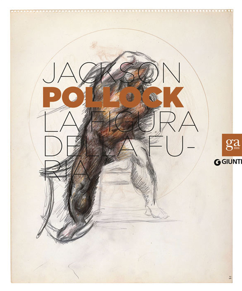 Jackson Pollock. La figura della furia. Catalogo della mostra (Firenze, 16 aprile-27 luglio 2014)