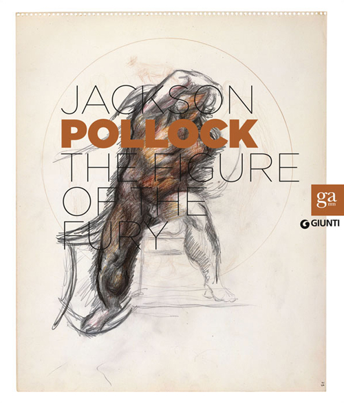 Jackson Pollock. La figura della furia. Catalogo della mostra (Firenze, 16 aprile-27 luglio 2014). Ediz. inglese