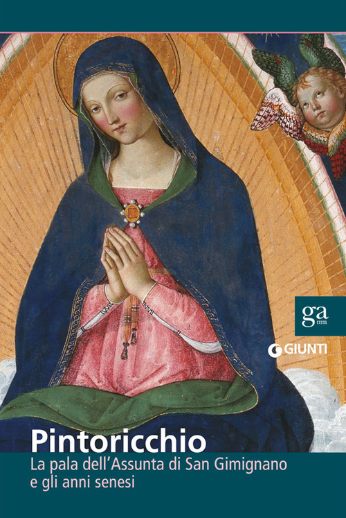 Pintoricchio. La pala dell'Assunta di San Gimignano e gli anni senesi. Catalogo della mostra (San Gimignano, 6 settembre 2014-6 gennaio 2015)