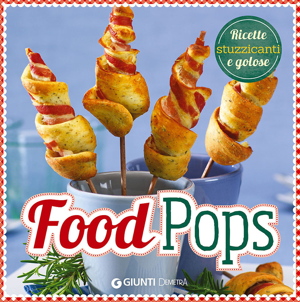 Food pops. Ricette stuzzicanti e golose