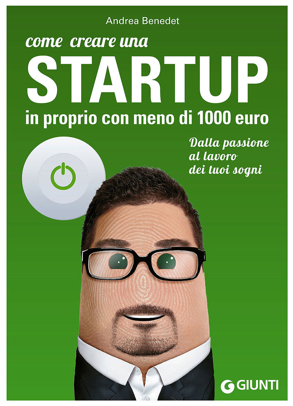 Come creare una startup in proprio con meno di 1000 euro. Dalla passione al lavoro dei tuoi sogni