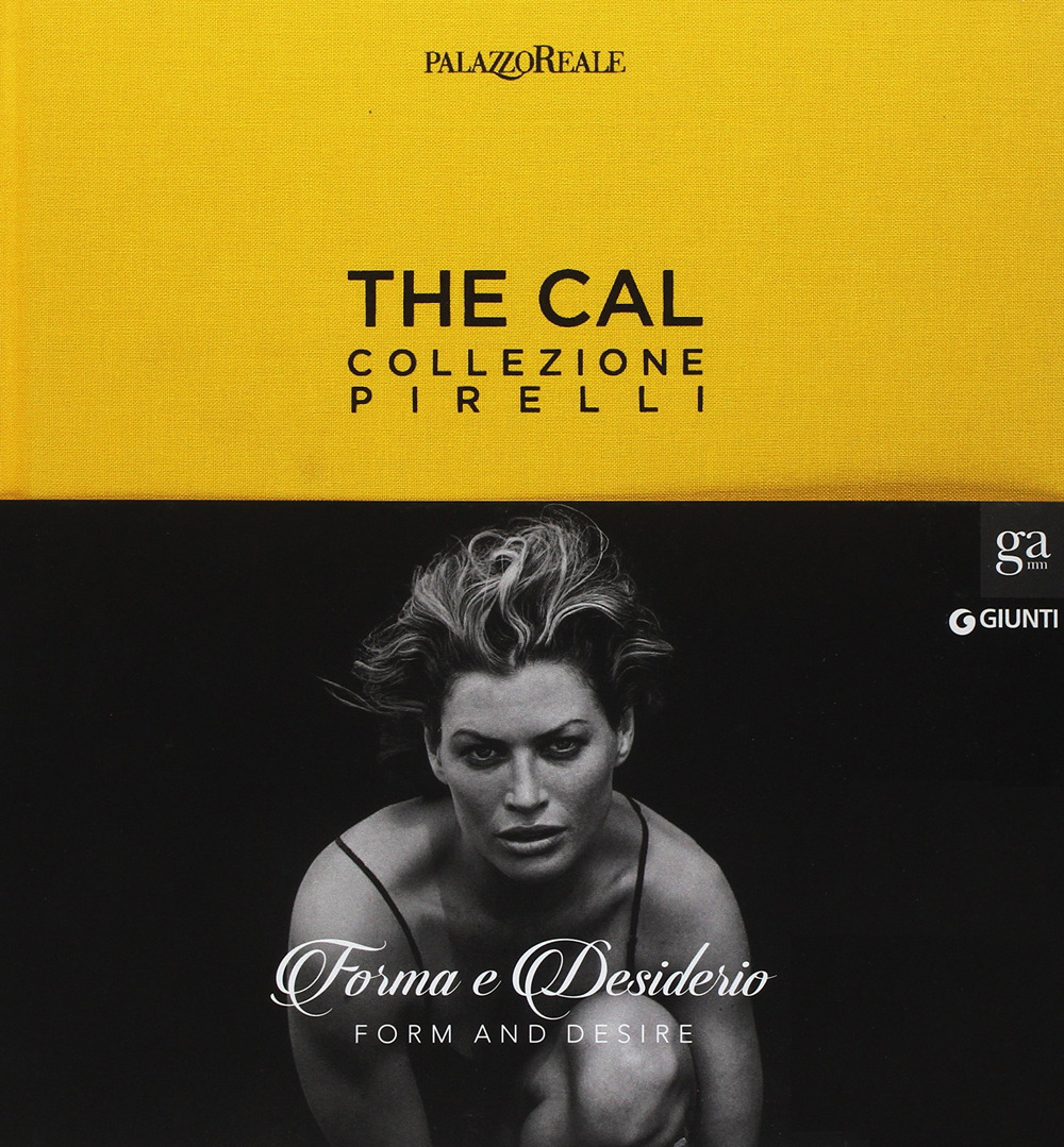 The Cal. Collezione Pirelli. Forma e desiderio. Form and desire. Ediz.italiana