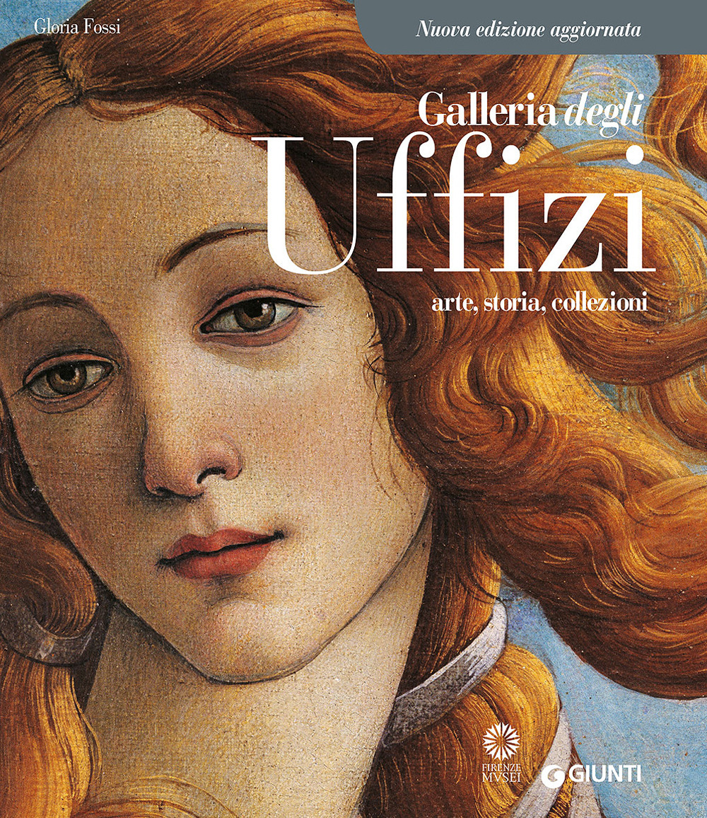 Galleria degli Uffizi. Arte, storia, collezioni