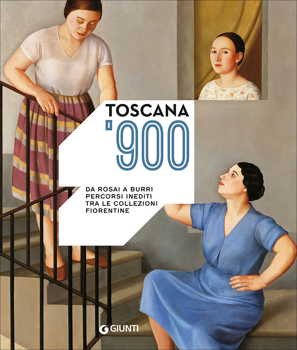 Toscana '900. Da Rosai a Burri. Percorsi inediti tra le collezioni fiorentine. Catalogo della mostra (Firenze, 3 ottobre 2015-10 gennaio 2016)