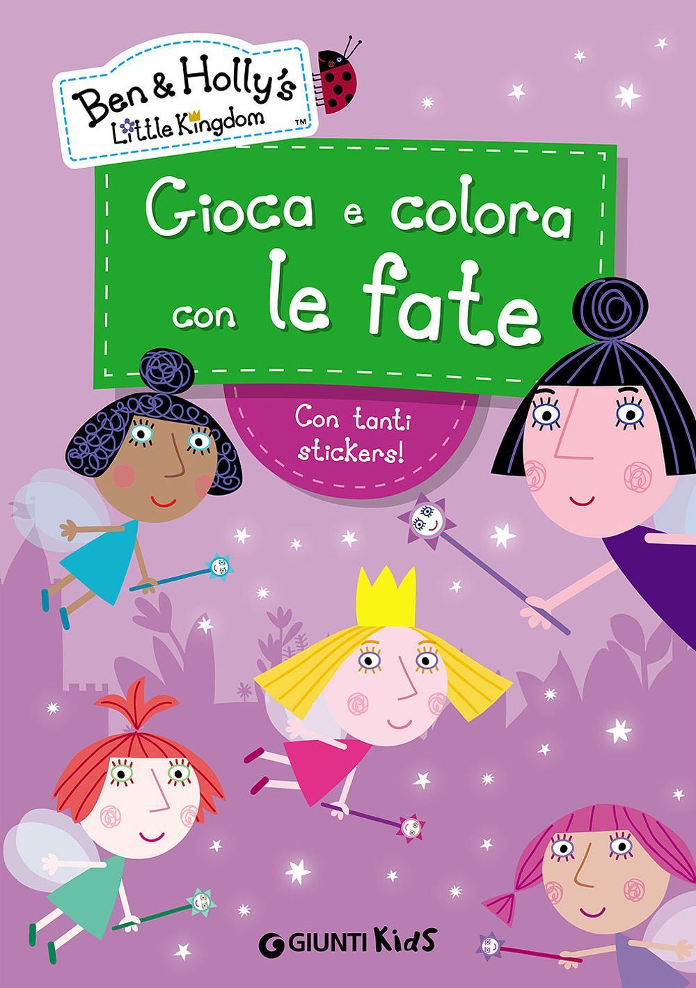 Gioca e colora con le fate. Ben & Holly's Little Kingdom. Con adesivi