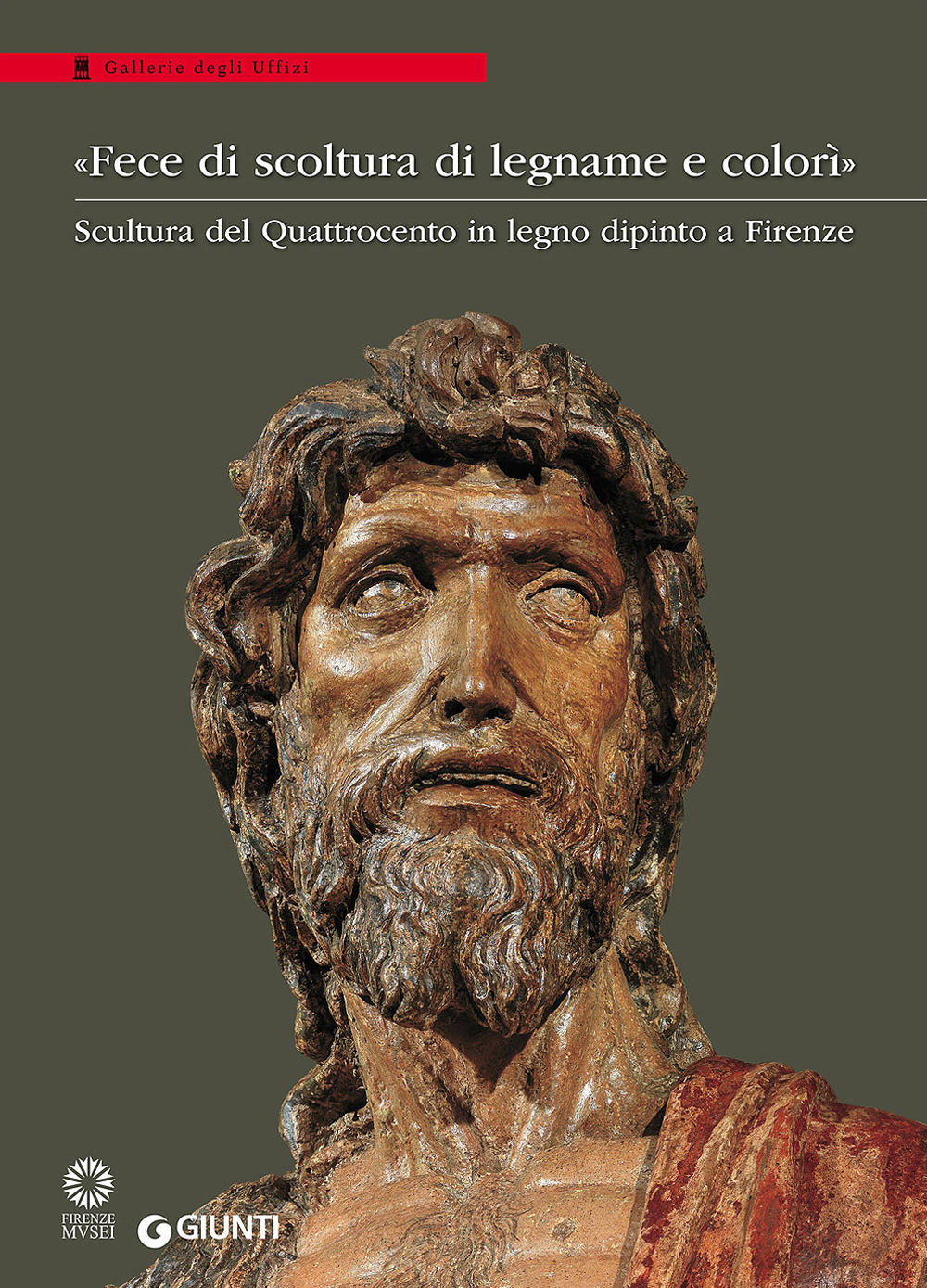 «Fece di scoltura di legname e colorì». Scultura del Quattrocento in legno dipinto a Firenze. Catalogo della mostra (Firenze, 21 marzo-28 agosto 2016)