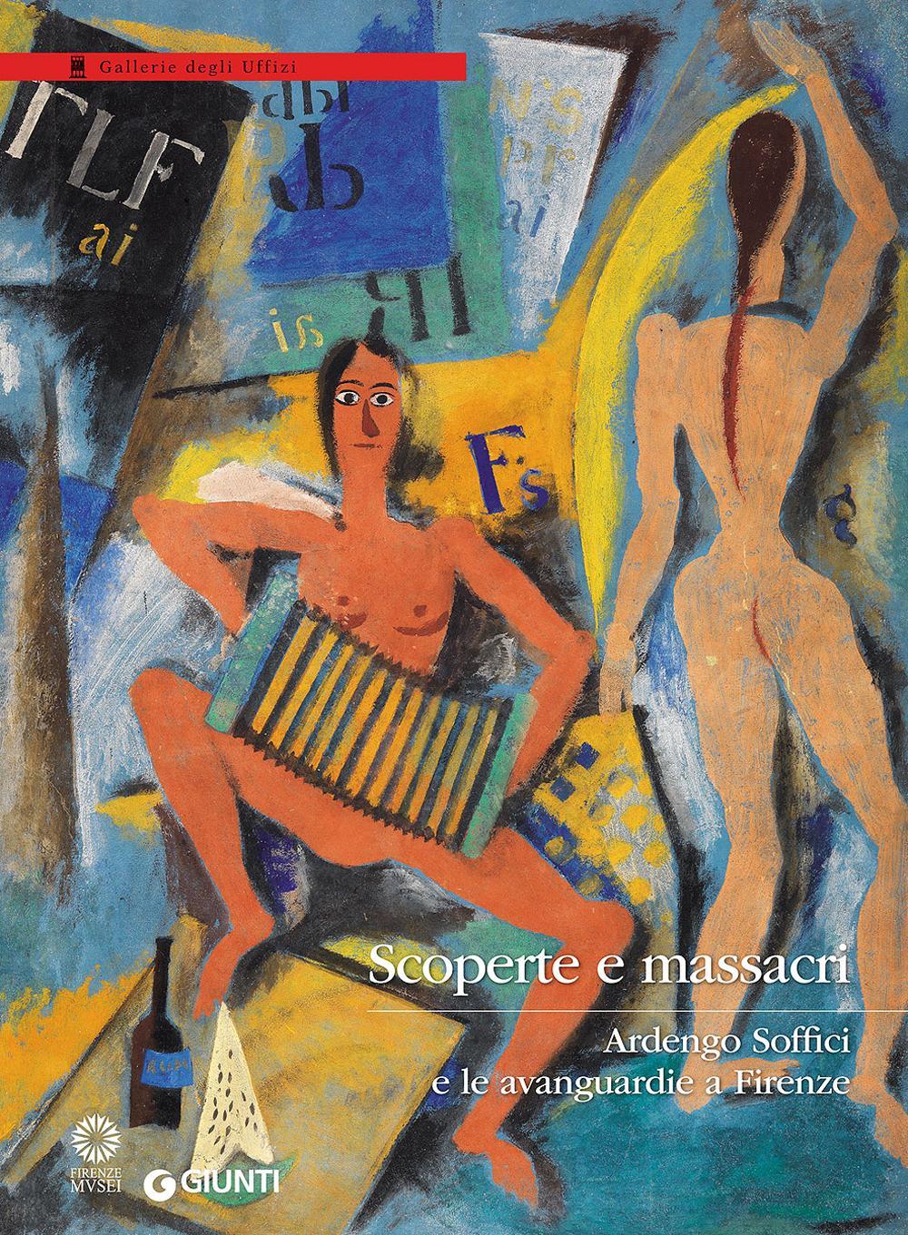 Scoperte e massacri. Ardengo Soffici e le avanguardie a Firenze. Catalogo della mostra (Firenze, 27 settembre 2016-8 gennaio 2017)