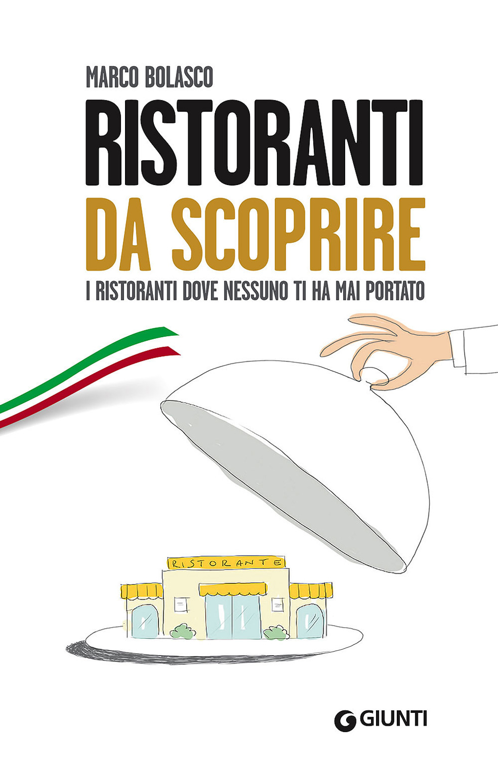 Ristoranti da scoprire. I ristoranti dove nessuno ti ha mai portato