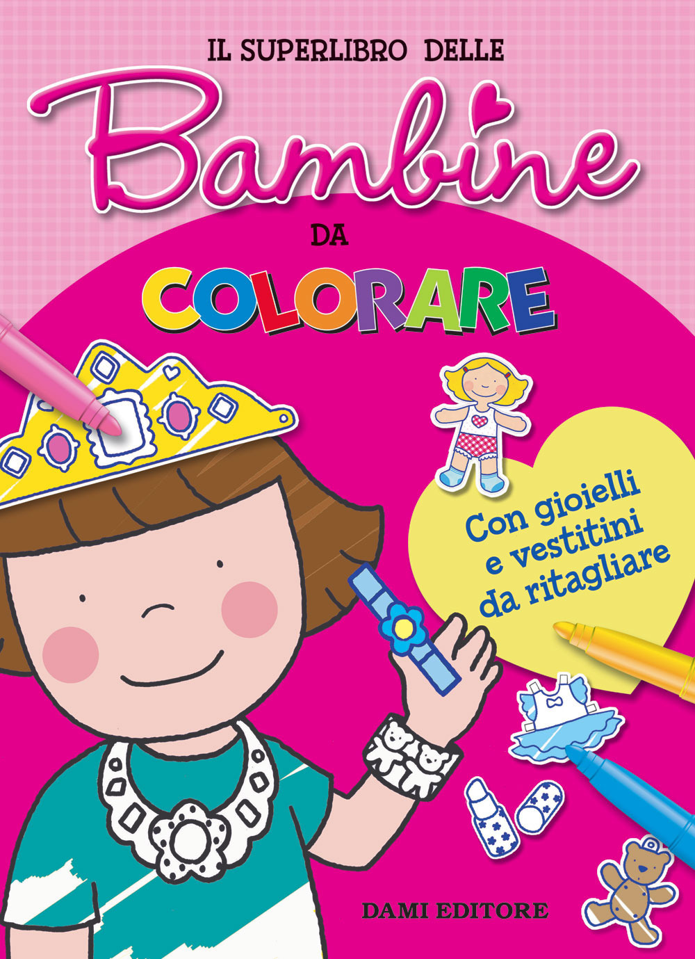 Il superlibro delle bambine da colorare. Con gioielli e vestitini da ritagliare