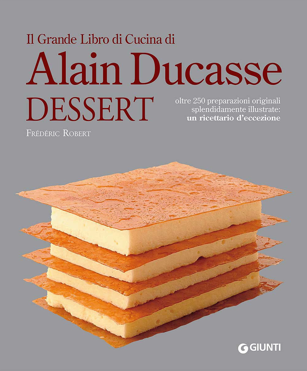 Il grande libro di cucina di Alain Ducasse. Dessert