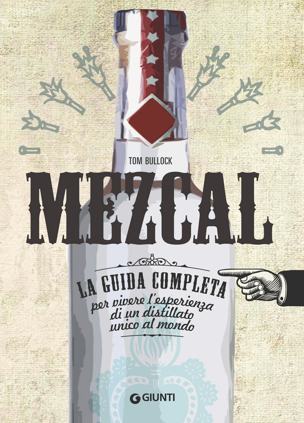Mezcal. La guida completa per vivere l'esperienza di un distillato unico al mondo