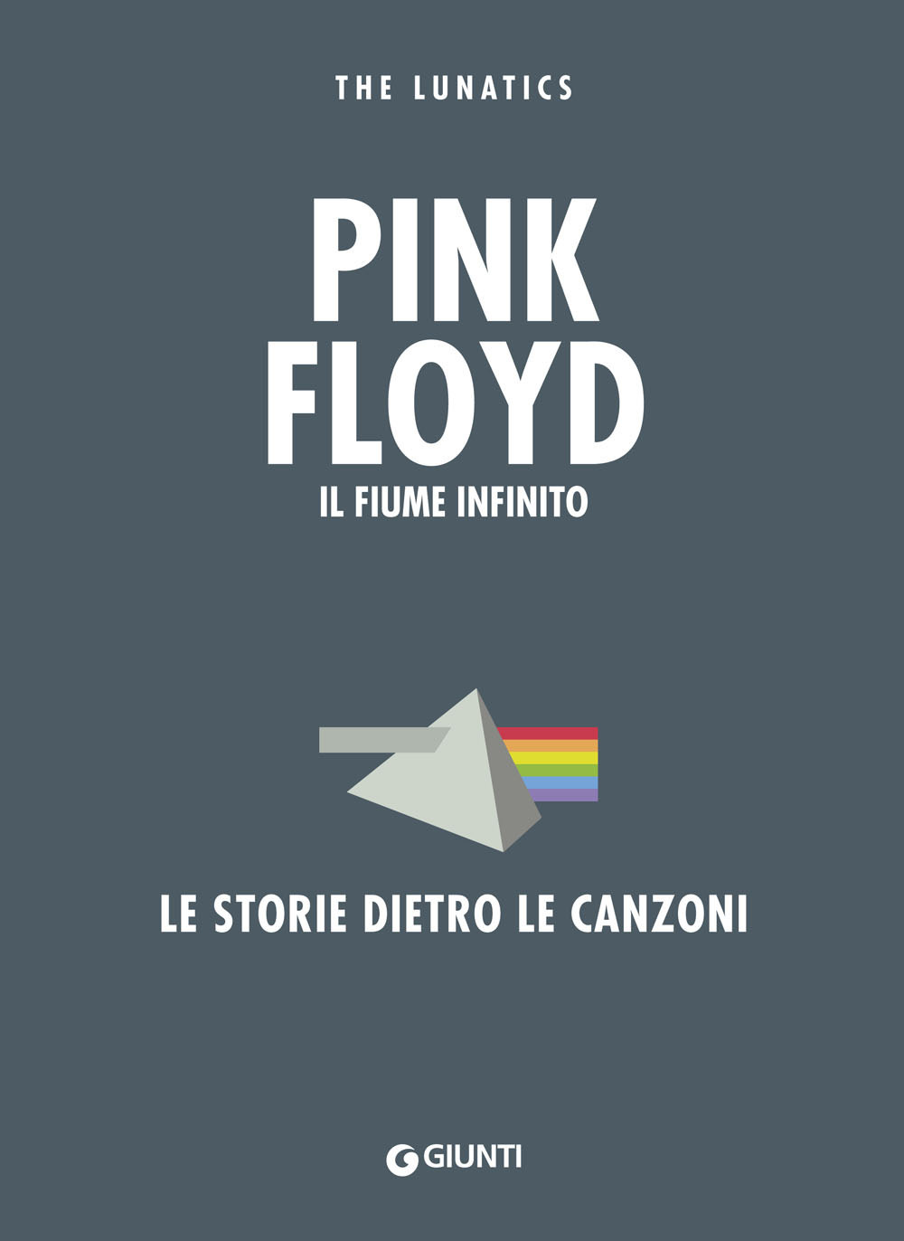 Pink Floyd. Il fiume infinito. Le storie dietro le canzoni