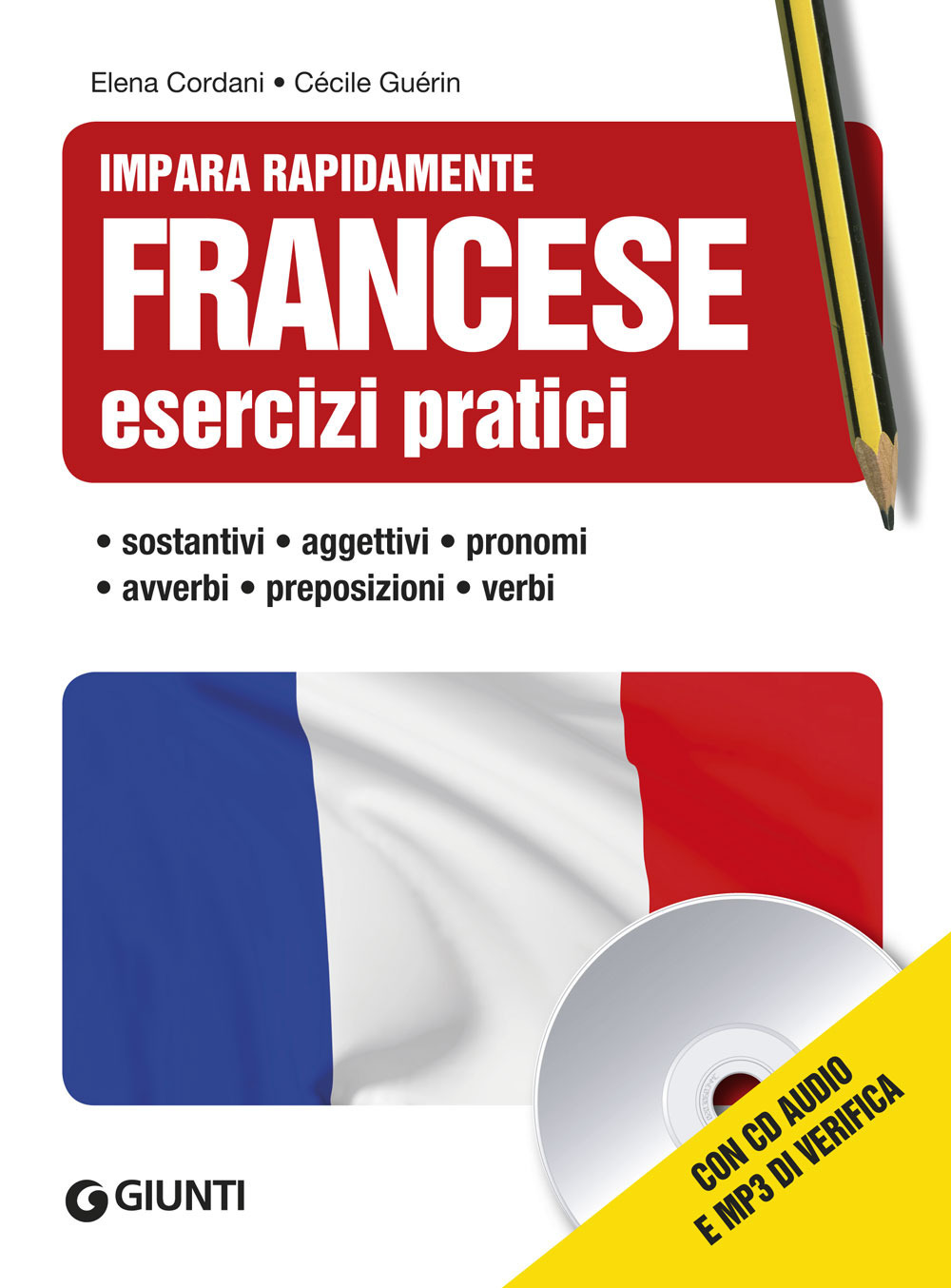 Francese. Esercizi pratici. Sostantivi, aggettivi, pronomi, avverbi, preposizioni, verbi