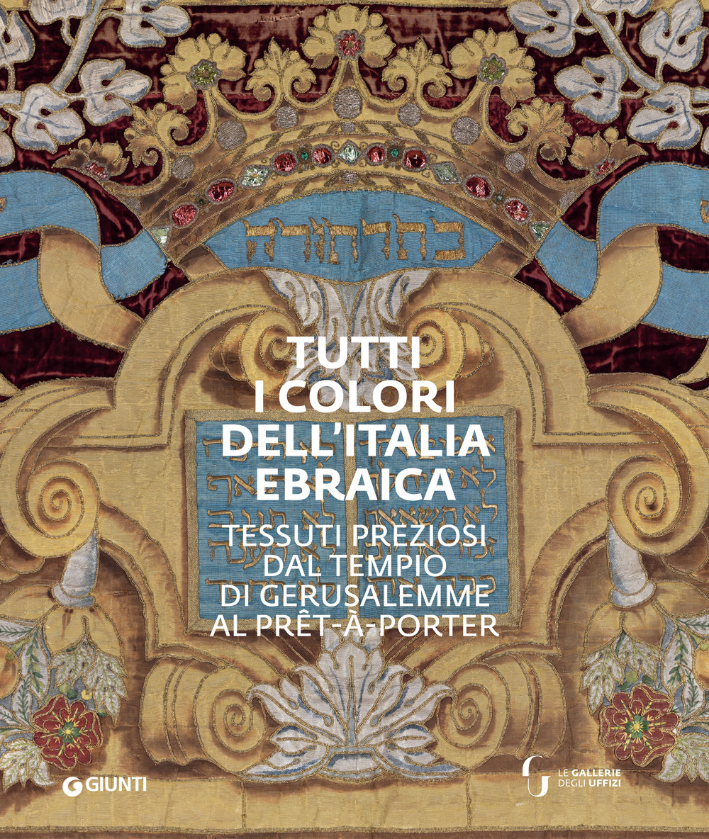 Tutti i colori dell'Italia ebraica. Tessuti preziosi dal Tempio di Gerusalemme al prêt-à-porter. Catalogo della mostra (Firenze, 27 giugno–27 ottobre 2019)
