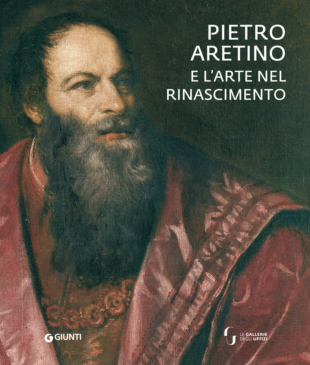 Pietro Aretino e l'arte nel Rinascimento. Catalogo della mostra (Firenze, 26 novembre 2019-1 marzo 2020)