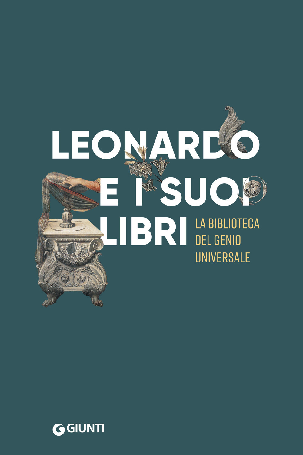 Leonardo e i suoi libri. La biblioteca del genio universale. Catalogo della mostra (Firenze, Museo Galileo, 6 giugno–22 settembre 2019)