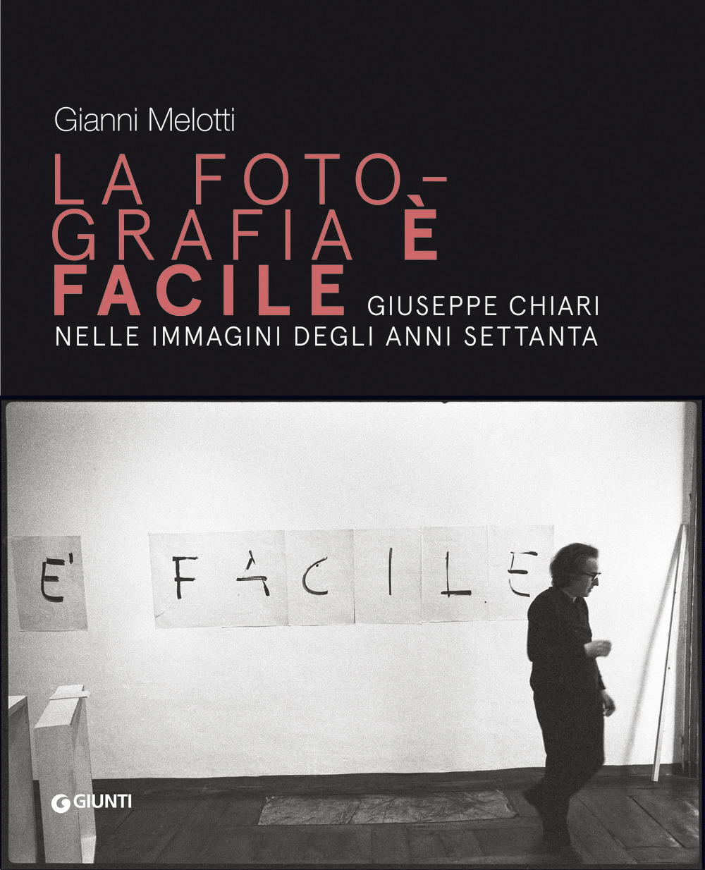 Gianni Melotti. La fotografia è facile. Giuseppe Chiari nelle immagini degli anni Settanta
