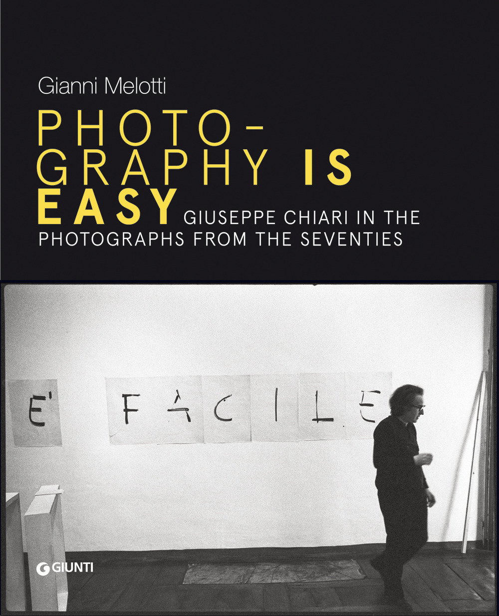 Gianni Melotti. Photography is easy. Giuseppe Chiari in the photographs from the Seventies