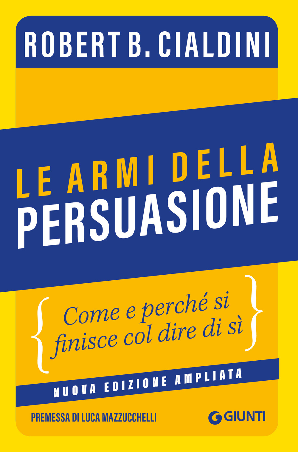 Le armi della persuasione. Come e perché si finisce col dire di sì
