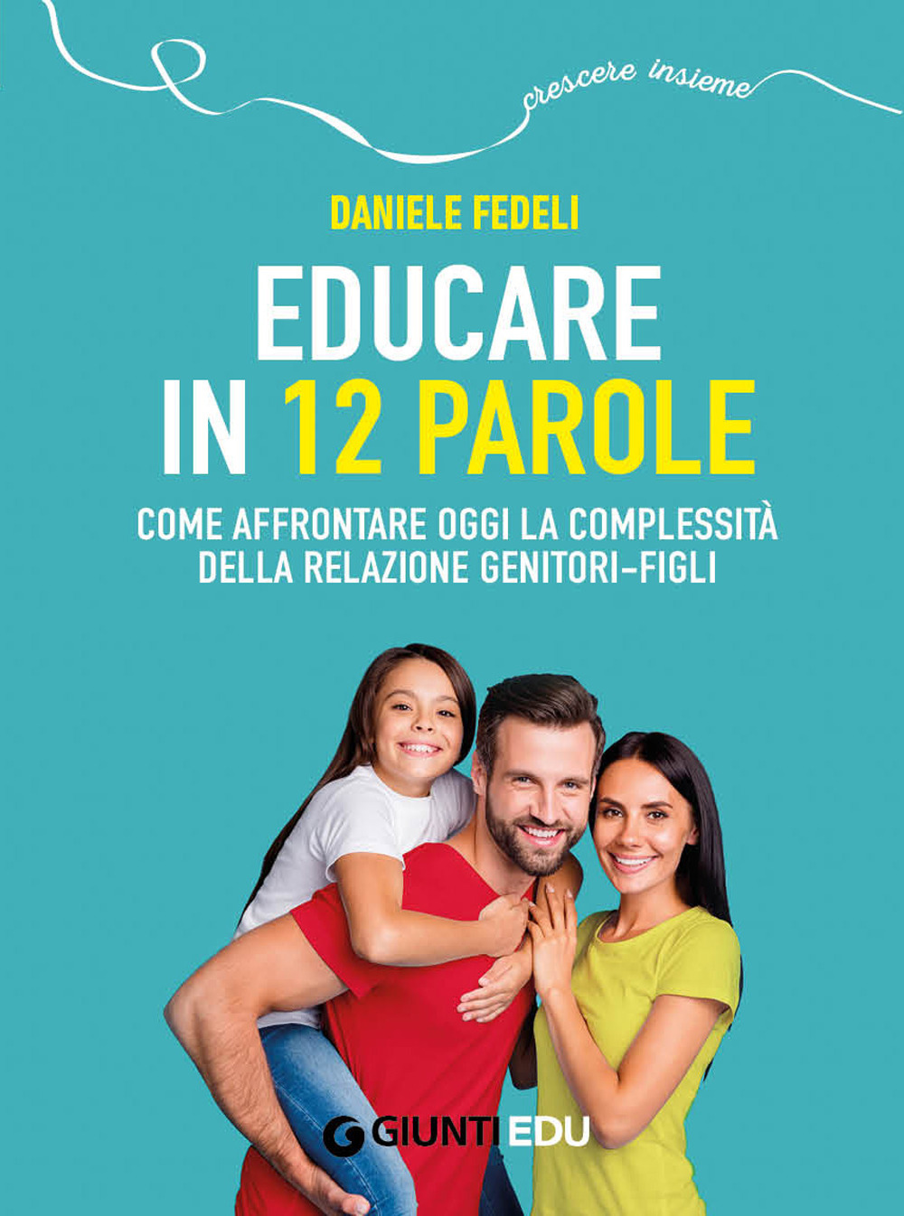 Educare in 12 parole. Come affrontare oggi la complessità della relazione genitori-figli