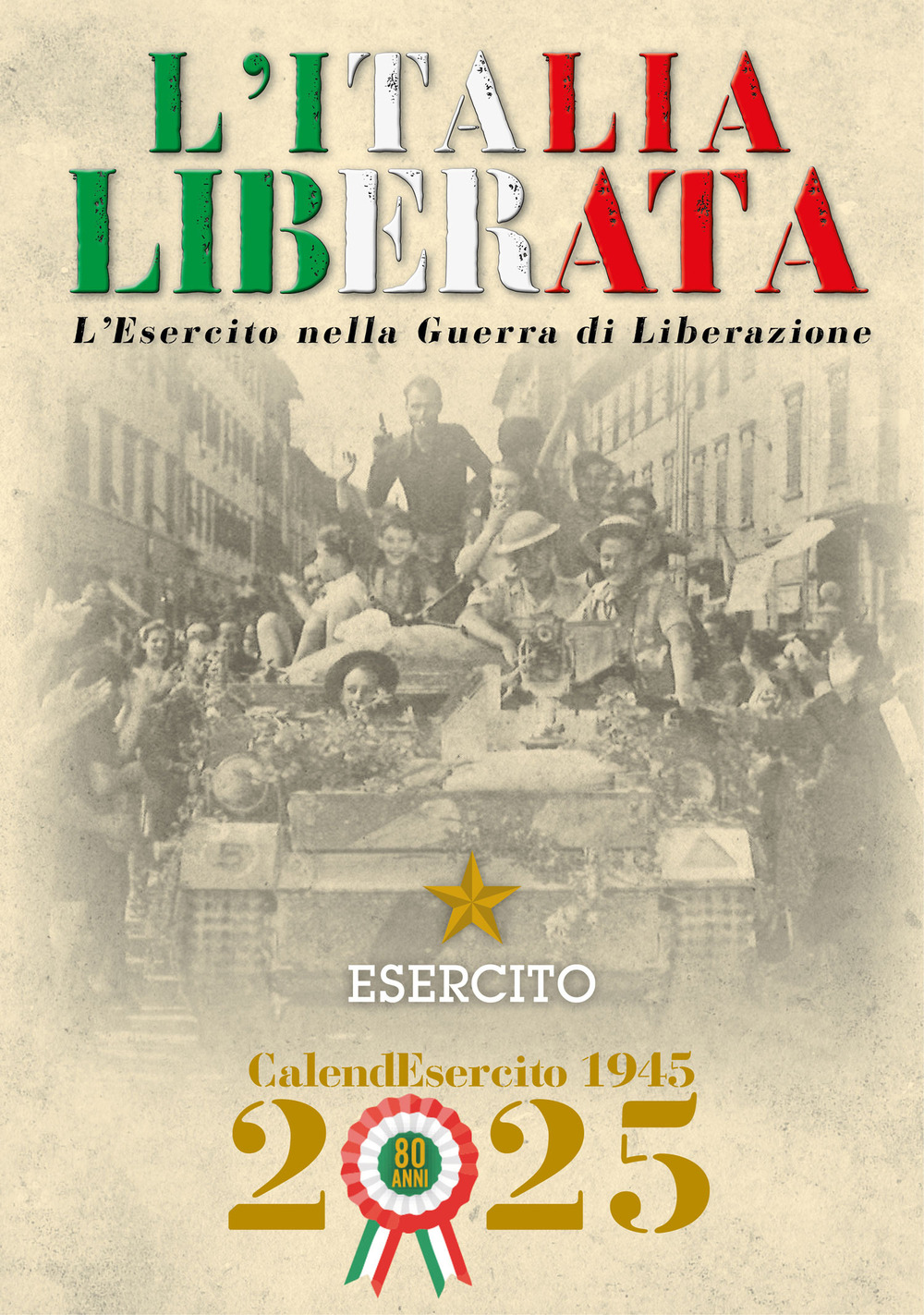 Esercito. Calendario da muro 2025. L'Italia liberata. L'Esercito nella guerra di Liberazione