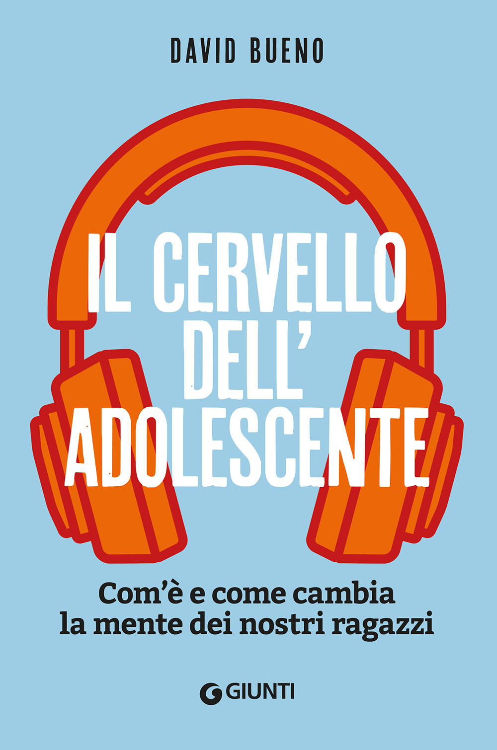 Il cervello dell'adolescente. Com'è e come cambia la mente dei nostri ragazzi