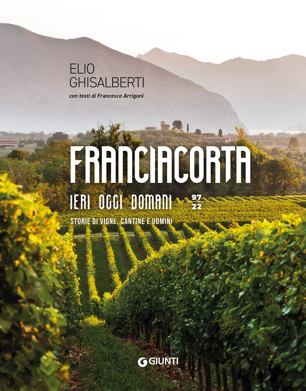 Franciacorta ieri, oggi, domani. Storie di vigne, cantine e uomini