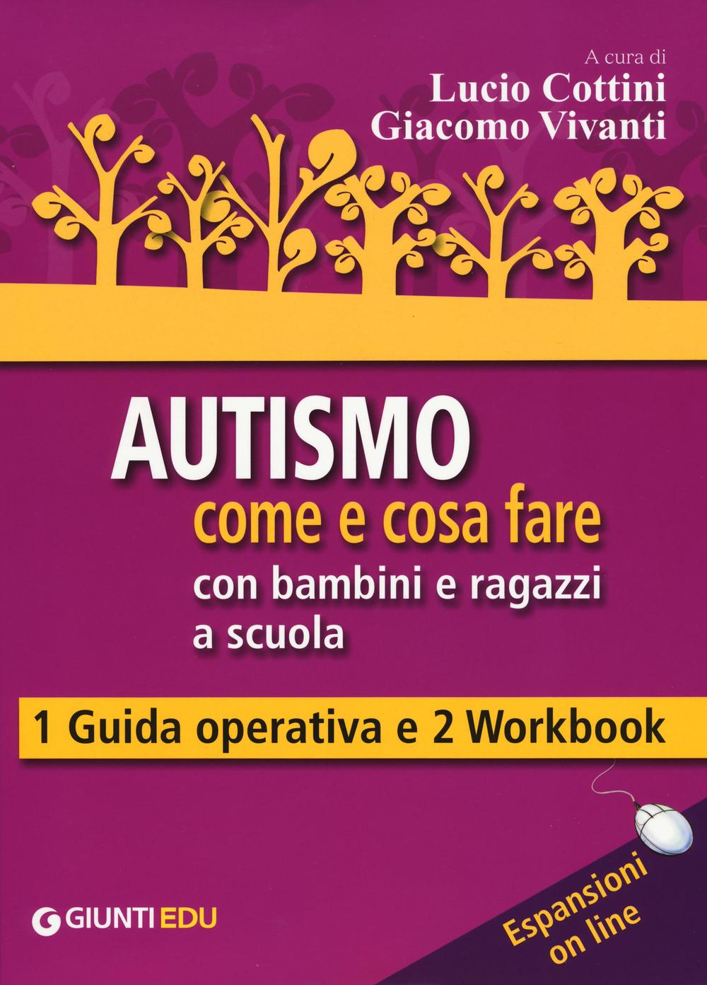Autismo come e cosa fare con bambini e ragazzi a scuola. 1 Guida operativa e 2 Workbook