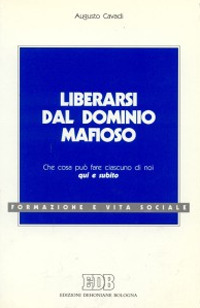 Liberarsi dal dominio mafioso. Che cosa può fare ciascuno di noi qui e subito