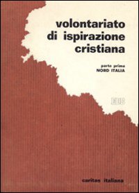 Volontariato di ispirazione cristiana. Rassegna dei gruppi operanti in Italia