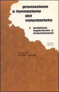 Promozione e formazione del volontariato per cambiare società e istituzioni. Vol. 1: Problemi, esperienze ed orientamenti