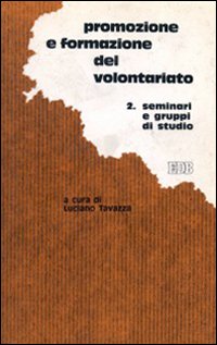 Promozione e formazione del volontariato per cambiare società e istituzioni. Vol. 2: Seminari e gruppi di studio