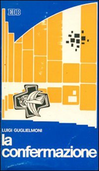 La confermazione. Itinerario di fede per celebrare insieme il dono dello Spirito coinvolgendo le comunità, le famiglie e l'esperienza di fede dei cresimandi