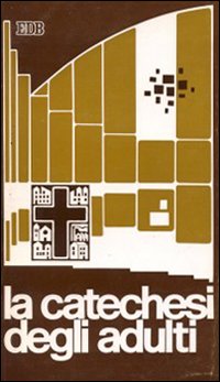 La Catechesi degli adulti. Nuova scelta pastorale della chiesa italiana