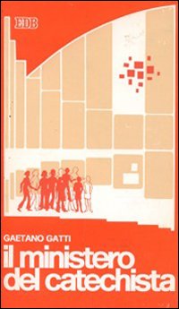 Il ministero del catechista. Itinerari di fede per la formazione spirituale dei «Ministri della parola»