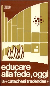 Educare alla fede oggi. La «Catechesi tradendae». Testo e commento