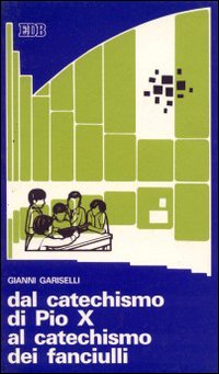 Dal catechismo di Pio X al catechismo dei fanciulli. Note storiche sulla pedagogia religiosa dei fanciulli