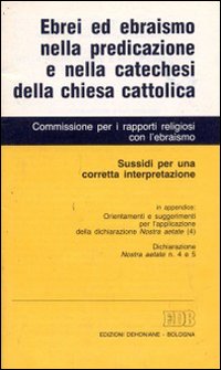 Ebrei ed ebraismo nella predicazione e nella catechesi della Chiesa cattolica. Sussidi per una corretta interpretazione