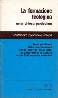 La formazione teologica nella Chiesa particolare. Nota pastorale delle Commissioni per la dottrina della fede, la catechesi e la cultura e per l'educazione cattolica