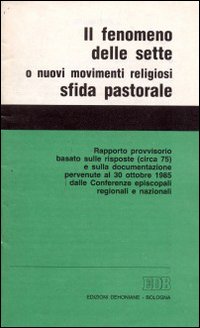 Il fenomeno delle sette o nuovi movimenti religiosi, sfida pastorale. Rapporto provvisorio basato sulle risposte (circa 75) e sulla documentazione pervenute...