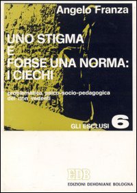 Uno Stigma e forse una norma: i ciechi. Problematica psico-socio-pedagogica dei non vedenti