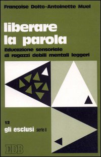 Liberare la parola. Educazione sensoriale di ragazzi debili mentali leggeri