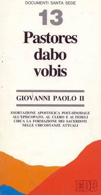 Pastores dabo vobis. Esortazione apostolica post-sinodale all'episcopato, al clero e ai fedeli circa la formazione dei sacerdoti nelle circostanze attuali